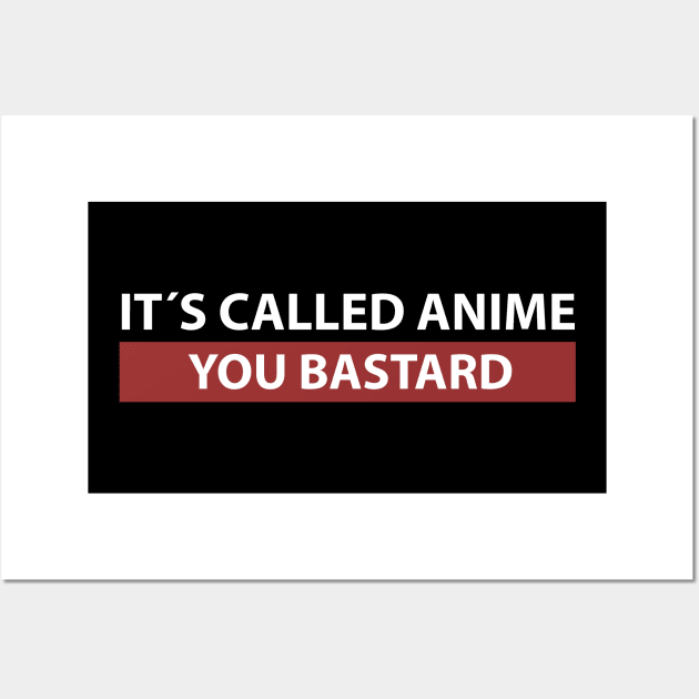 It´s Called Anime You Bastard Anime Merchandise Manga Kawaii Anime Merch Waifu Japanese Streetwear Meme Wall Art by Alex21